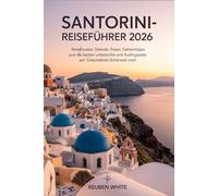 SANTORINI-REISEFÜHRER 2026: Reiserouten, Strände, Essen, Geheimtipps und die besten Unterkünfte und Ausflugsziele auf Griechenlands schönster Insel