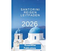 SANTORINI REISEN LEITFADEN 2026: Ein traumhafter Urlaub im Ägäis- Paradies, wo jeder Tag ein Abenteuer wie aus dem Bilderbuch ist