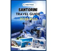 SANTORINI TRAVEL GUIDE 2025-2026: A Guide to the Island's Best-Kept Secrets, Hidden Gems, and Top Attractions (Updated 2026 A.J. Nestman’s Global ... Italian, French, Spanish, Dutch & Japanese))