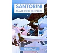 Santorini travel guide 2025/2026: Explore Ancient Wonders, Sunset Views, and Island Adventures Beyond the Tourist Trails