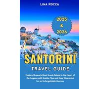 Santorini Travel Guide 2025 & 2026: Explore Greece’s Most Iconic Island in the Heart of the Aegean with Insider Tips and Easy Itineraries for an ... Journey (Unbeatable Travel Editions 2025+)