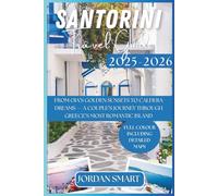 SANTORINI TRAVEL GUIDE 2025-2026: From Oia’s Golden Sunsets to Caldera Dreams - A Couple’s Journey Through Greece’s Most Romantic Island (Honeymoon & Romantic Hideaways)