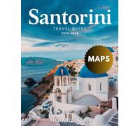 SANTORINI TRAVEL GUIDE 2025 - 2026 (FULL COLORED): SANTORINI: WHERE THE SUN KISSES THE SEA AND DREAMS AWAKEN
