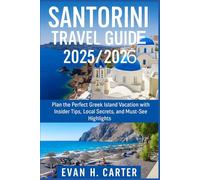 SANTORINI TRAVEL GUIDE 2025/2026: "Plan the Perfect Greek Island Vacation with Insider Tips, Local Secrets, and Must-See Highlights"