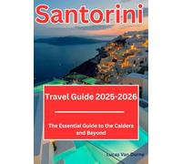 Santorini Travel Guide 2025-2026: The Essential Guide to the Caldera and Beyond