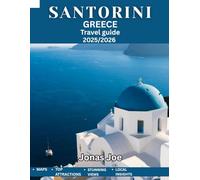 SANTORINI TRAVEL GUIDE 2025-2026: The Ultimate Travel Guide to Sunsets, Ancient Ruins, Hidden Gems, Breathtaking Views, and Unforgettable Experiences on the Island of Dreams