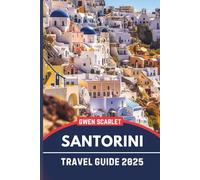 SANTORINI Travel Guide 2025: An Essential Handbook for Navigating the City, and Experiencing the City