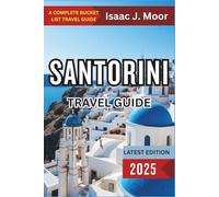 Santorini Travel Guide 2025: Cliffside Villages, Sunset Views, Wine Routes & Island Escapes