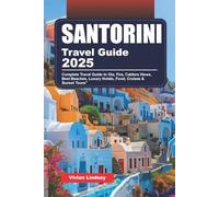SANTORINI TRAVEL GUIDE 2025: Complete Travel Guide to Oia, Fira, Caldera Views, Best Beaches, Luxury Hotels, Food, Cruises & Sunset Tours”