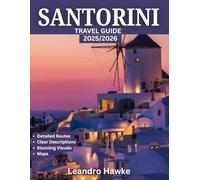 SANTORINI TRAVEL GUIDE 2025: Santorini: The Ultimate Travel Guide to Sunsets, Ancient Ruins, Hidden Gems, Breathtaking Views, and Unforgettable Experiences on the Island of Dreams