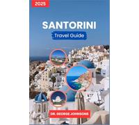 Santorini Travel Guide 2025: Savor the Sunsets: Your Comprehensive Planner for Unforgettable Views and Culinary Delights (The Traveler’s Bucket List 2025)