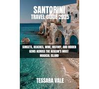 SANTORINI TRAVEL GUIDE 2025: SUNSETS, BEACHES, WINE, HISTORY, AND HIDDEN GEMS ACROSS THE AEGEAN’S MOST MAGICAL ISLAND