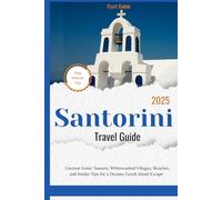 Santorini Travel Guide 2025: Uncover Iconic Sunsets, Whitewashed Villages, Beaches, and Insider Tips for a Dreamy Greek Island Escape