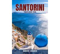 SANTORINI TRAVEL GUIDE 2026: 100 Unmissable Experiences in Santorini 2026: From Cheap to Luxury Itineraries, Beaches, Food, Wine, Romantic Honeymoons, ... First-Time Visitors & Repeat Travelers