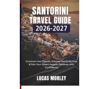 Santorini Travel Guide 2026-2027: Outsmart the Crowds, Uncover the Quiet Side & Plan Your Dream Aegean Getaway with Confidence (Italy cities)