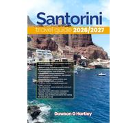 SANTORINI TRAVEL GUIDE 2026/2027: The Only Guide You’ll Need for an unforgettable Trip: Local Recommendation, Hidden Gems, Insider Tips and Must-See Attractions