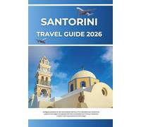SANTORINI TRAVEL GUIDE 2026: Ancient cliffside villages of Oia and Fira, volcanic sunsets over the Aegean Sea, whitewashed island escapes across Greece, Europe’s most breathtaking coastal paradise