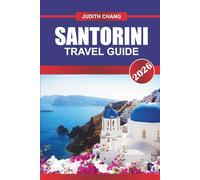 SANTORINI TRAVEL GUIDE 2026: Discover Santorini’s Iconic Clifftop Views, Whitewashed Villages, and Timeless Romance