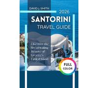 Santorini Travel Guide 2026: Discover the Breathtaking Beauty of Greece's Fabled Island