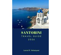 SANTORINI TRAVEL GUIDE 2026: Discover Top Attractions, Beaches, Hidden Gems, Local Cuisine, and Itineraries for an Unforgettable Journey in Greece