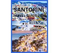 SANTORINI TRAVEL GUIDE 2026: Everything You Need for the Perfect Santorini Getaway