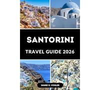 SANTORINI TRAVEL GUIDE 2026: Explore, Indulge & Relax:The Ultimate Santorini Travel Handbook