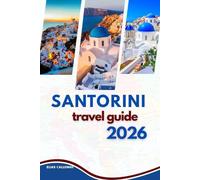 SANTORINI TRAVEL GUIDE 2026: Exploring the Island of Blue Domes, Volcanic Wonders, and Whitewashed Beauty