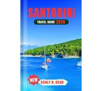 Santorini Travel Guide 2026: First-Time Traveler’s Guide to Santorini: From Scenic Cliff Walks and Island Romance to Secret Beaches and Golden Sunsets
