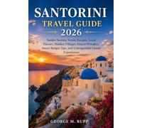SANTORINI TRAVEL GUIDE 2026: Insider Secrets, Scenic Escapes, Local Flavors, Hidden Villages, Sunset Wonders, Smart Budget Tips, and Unforgettable Island Experiences