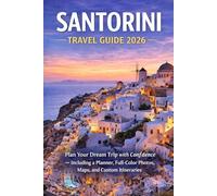 Santorini Travel Guide 2026: Plan Your Dream Trip with Confidence-Including a Planner, Full-Color Photos, Maps, and Custom Itineraties