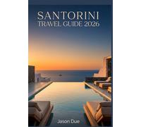 SANTORINI TRAVEL GUIDE 2026: The Smart Traveler’s Blueprint: 3-7 Day Itinerary, Where to Stay, Hidden Gems, Budget Tips & How to Avoid Crowds in Oia and Fira
