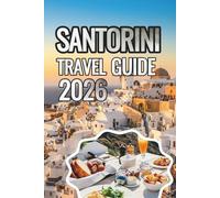 Santorini Travel Guide 2026: The Ultimate Travel Guide to Greece’s Most Beautiful Island: Beaches, Sunsets, Villages, Food, Hidden Gems & Local Experiences (ANTHONY GUIDE)