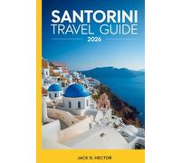 SANTORINI TRAVEL GUIDE 2026: Where History, Culture, and Seaside Elegance Create a Journey Worth Remembering