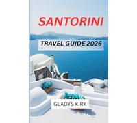 SANTORINI TRAVEL GUIDE 2026: Your Essential Companion to Sunsets, Culture, Hidden Gems, and Unforgettable Adventures