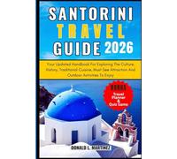 Santorini Travel Guide 2026: Your Updated Handbook For Exploring The Culture, History, Traditional Cuisine, Must See Attraction And Outdoor Activities To Enjoy