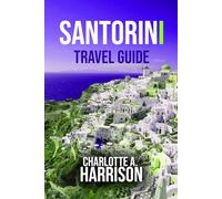 SANTORINI TRAVEL GUIDE: Explore Iconic Sights, Local Culture, and Hidden Gems.