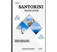 SANTORINI TRAVEL GUIDE: Unveiling Santorini: Culture, Cuisine & Captivating Views (CITIES TRAVEL GUIDE)