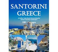 Santorini: Whitewashed Villages, Blue Domes and Stunning Sunsets - Also see Oia, Fira, Caldera Views, Volcanic Beaches and much more (Travel Coffee Table Books)