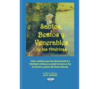 Santos, Beatos y Venerables de las Américas: Fieles católicos que han demostrado fe y fidelidad cristianas en grado heroico en los territorios y países del Nuevo Mundo (Libros LUMAR)