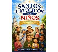 Santos católicos para niños: Más de 20 historias inspiradoras de fe y virtud para niños