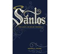 Santos: Cómo Llegar a Ser Más Que "cristianos"