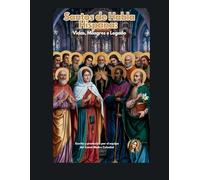 Santos de Habla Hispana: Vidas, Milagros y Legado: Historias Inspiradoras de Fe, Milagros y Enseñanzas de los Santos Hispanoamericanos