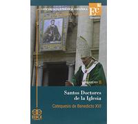 Santos doctores de la Iglesia : catequesis de Benedicto XVI