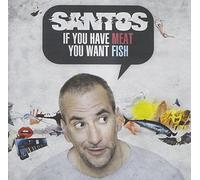 Santos - If You Have Meat You..
