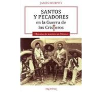 Santos Y Pecadores En La Guerra De Los Cristeros