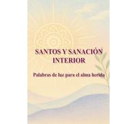 SANTOS Y SANACIÓN INTERIOR: Palabras de luz para el alma herida