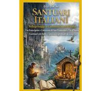 SANTUARI E CAMMINI SACRI D'ITALIA: La guida completa del pellegrino: miracoli, santi, luoghi nascosti e itinerari spirituali regione per regione (CAMMINI DI FEDE)