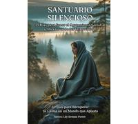 SANTUARIO SILENCIOSO: 33 Días para Recuperar tu Calma en un Mundo que Aplasta (33 DIAS DE CONCIENCIA ACTIVA 1)