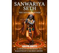 Sanwariya Seth The Divine Partner: A Spiritual Journey To Rajasthan's Sacred Abode (Indian Pilgrimages Travel Book Series)