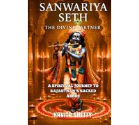 Sanwariya Seth The Divine Partner: A Spiritual Journey To Rajasthan's Sacred Abode (Indian Pilgrimages Travel Book Series)